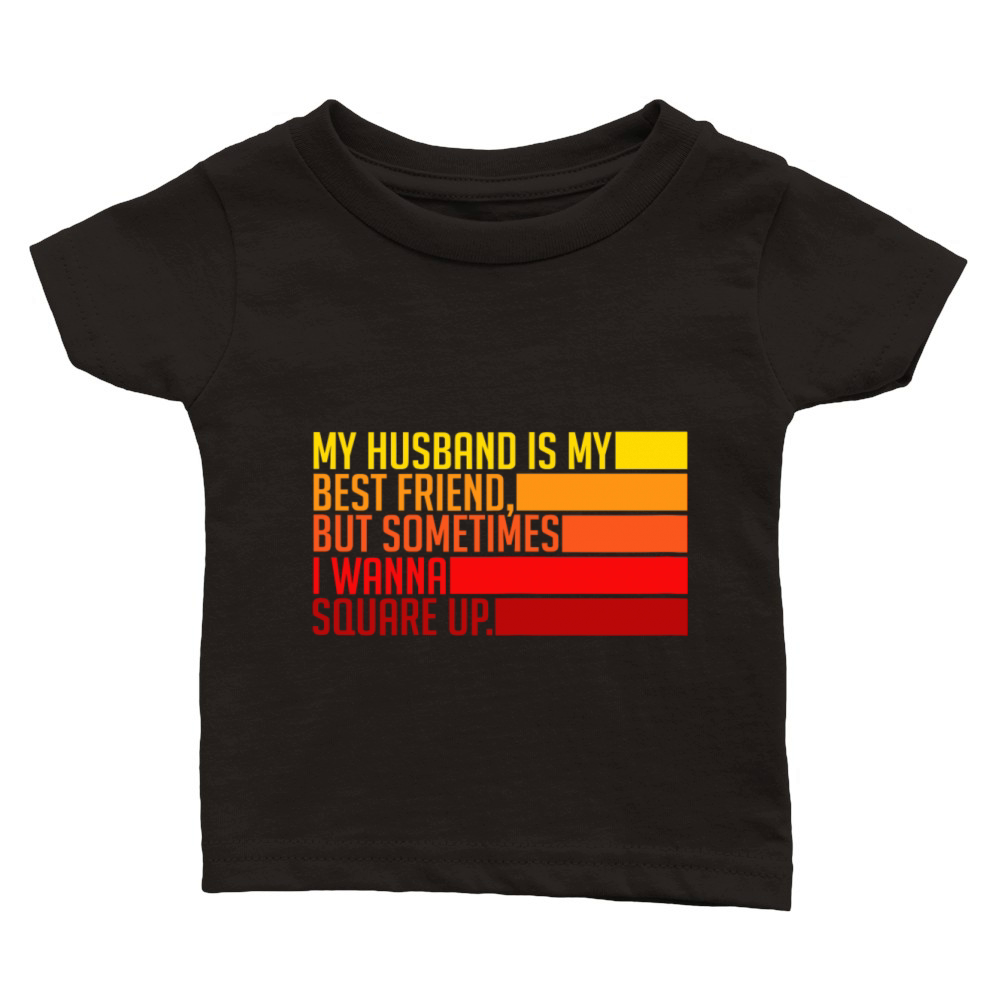 Womens My Husband Is My Best Friend But Sometimes Classic Baby Crewneck T-shirt