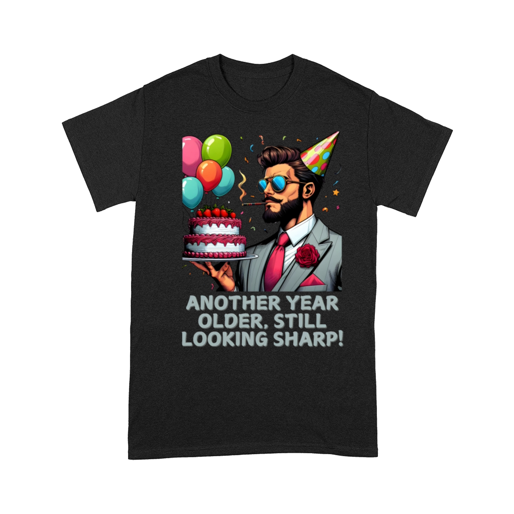 Another Year Older Still Looking Sharp Birthday Comfort T-shirt
