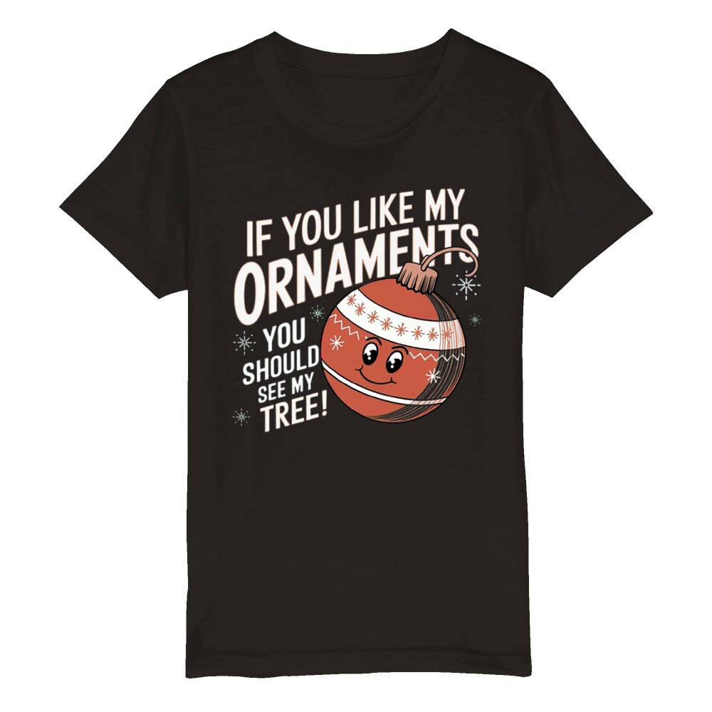 If You Like My Ornaments Organic Kids Crewneck T-shirt