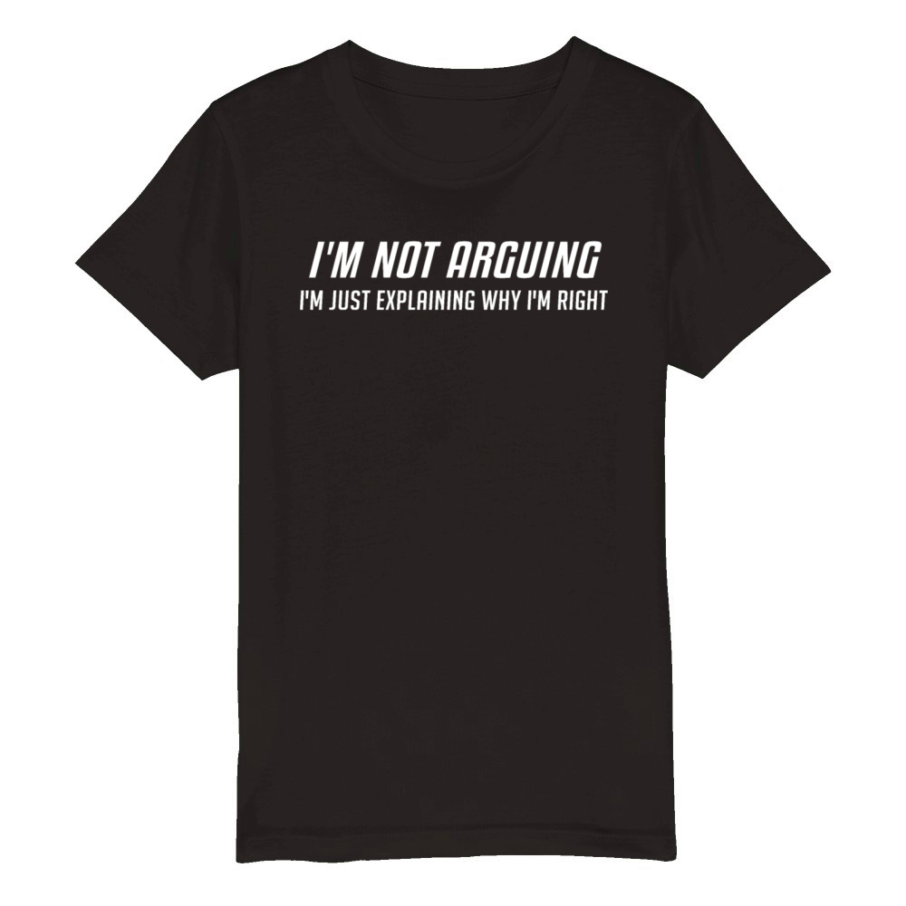 Im Not Arguing Im Just Explaing Why Im Right Organic Kids Crewneck T-shirt