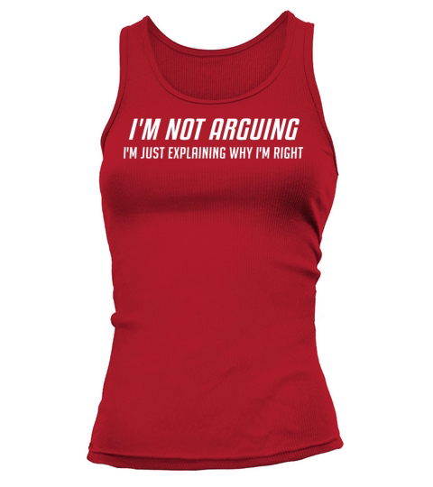 Im Not Arguing Im Just Explaing Why Im Right Tank top Woman