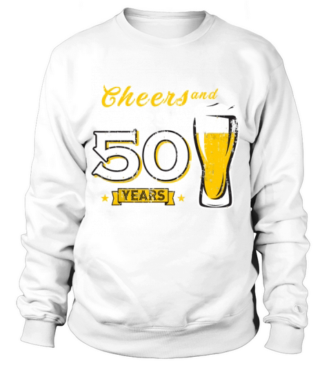 Cheers And Beers To 50 Years 50th Funny Birthday Sweatshirt Unisex