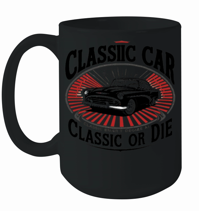 Classic Car Classic or Die Ceramic Mug