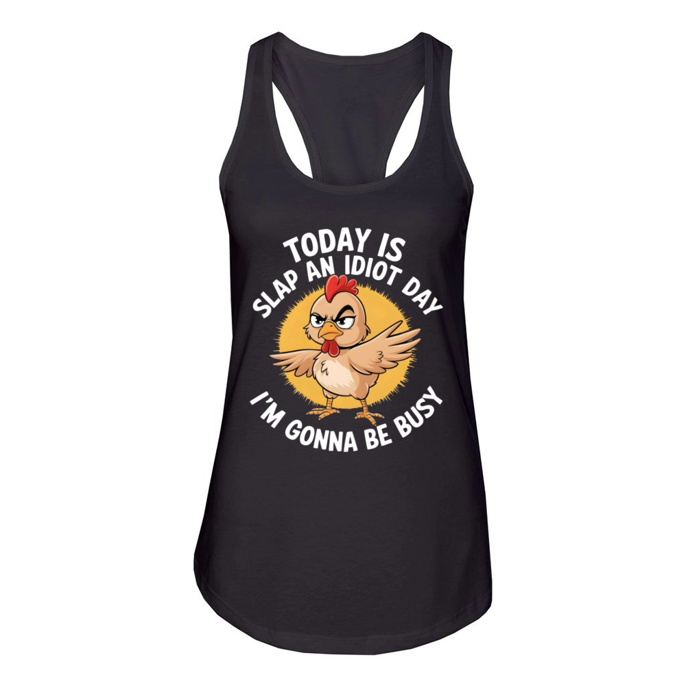 Today Is Slap An Idiot Day Im Gonna Be Busy Funny Women's Racerback Tank