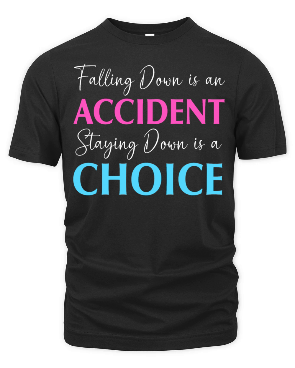 Staying Down Is A Choice Life Motivational Quote Organic Unisex T-shirt