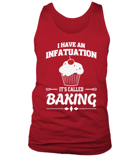 Baking I Have An Infatuation Its Called Baking Tank Top Unisex