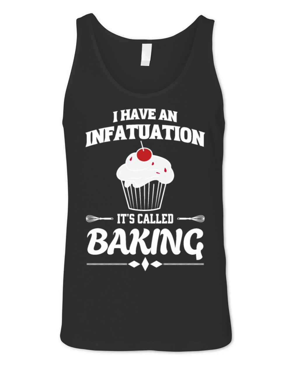 Baking I Have An Infatuation Its Called Baking Unisex Jersey Tank