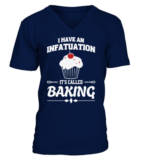 Baking I Have An Infatuation Its Called Baking V-Neck T-shirt