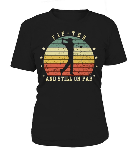 Funny 50th Birthday Golf Lover Fif-tee and still o Women's T-Shirt