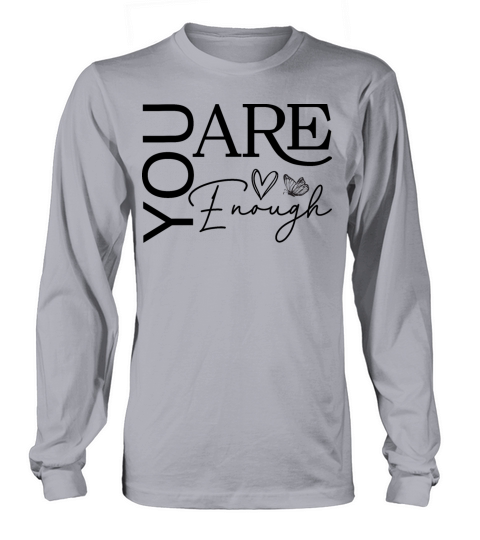 You Are Enough - Empowering Motivational Quote Long sleeved Unisex
