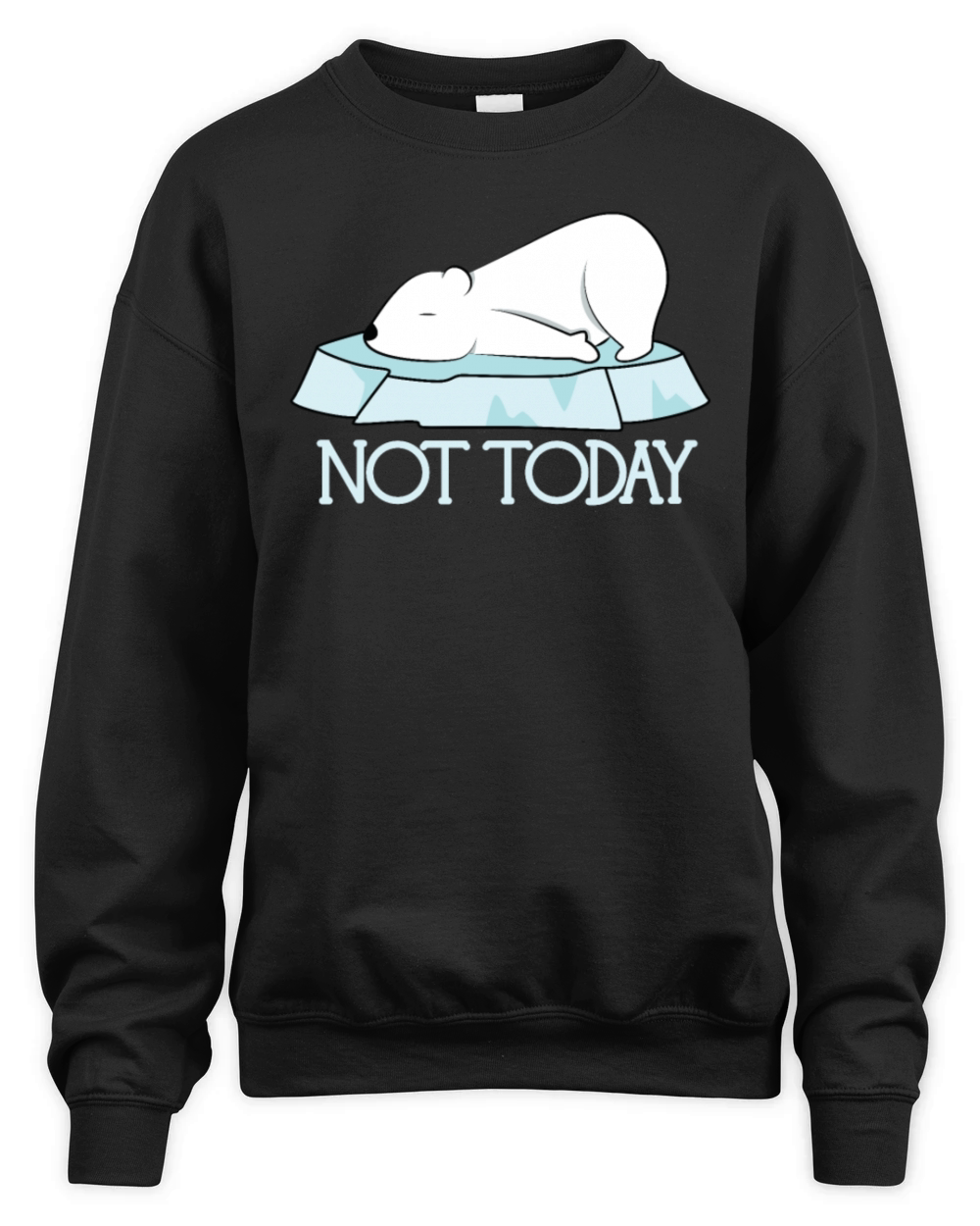 Cute Funny Not Today Polar Bear Unisex Premium Crewneck Sweatshirt