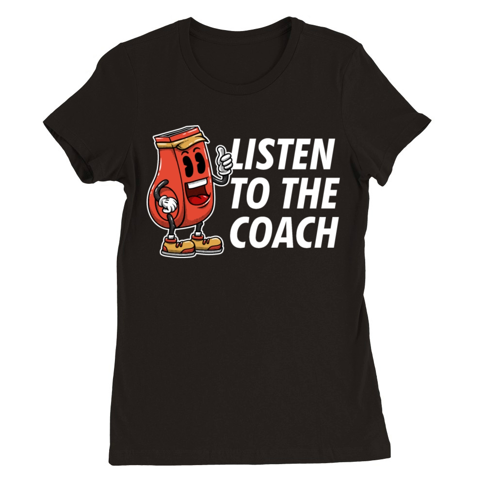 Listen to Coach Sayings Coaching Quotes Mentor Premium Womens Crewneck T-shirt
