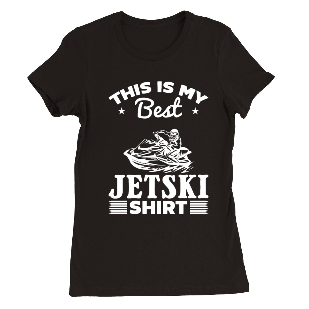 This is my best Jetski shirt Jetski Rider Premium Womens Crewneck T-shirt