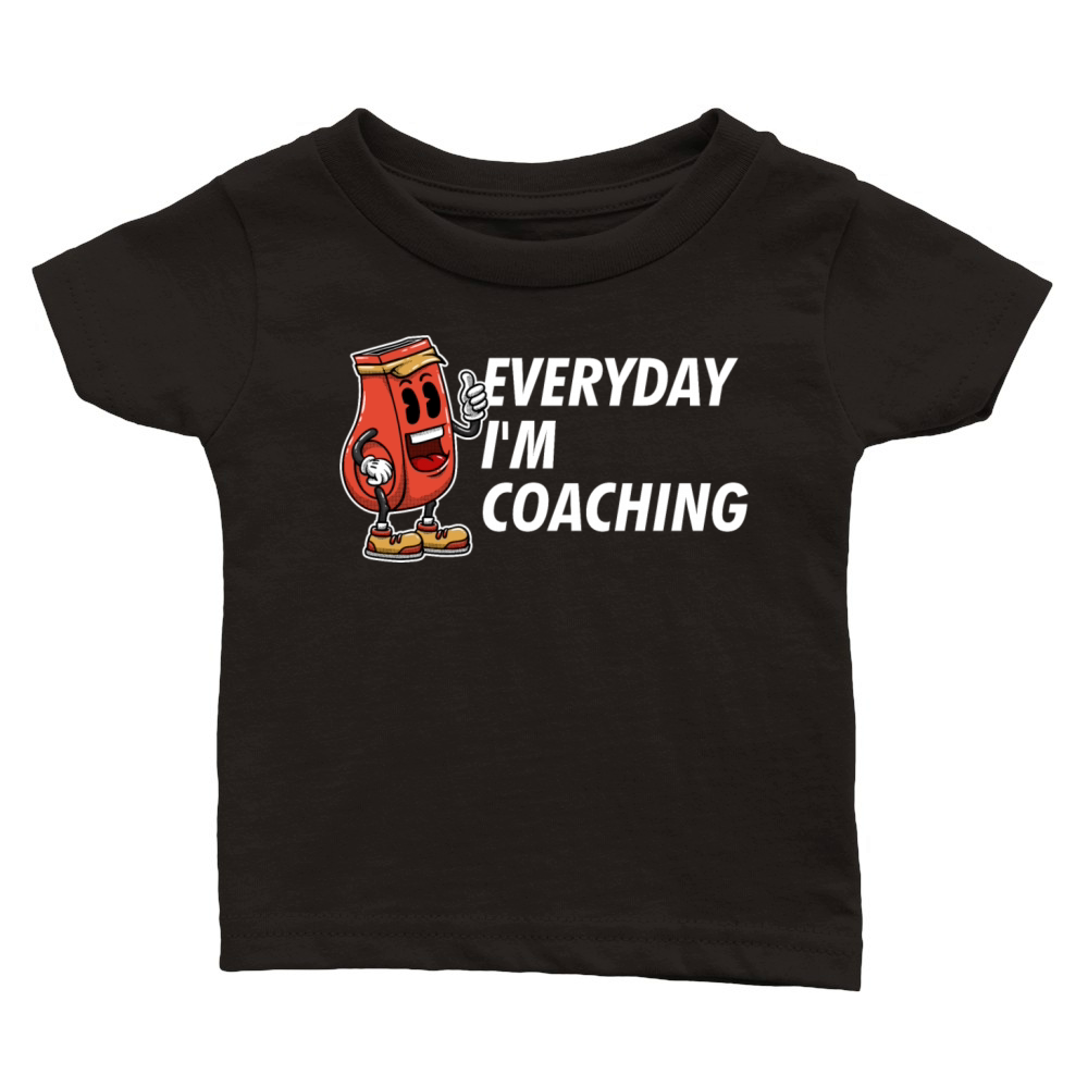 Everyday Im Coaching Funny Coach Humor Mentor Sarc Classic Baby Crewneck T-shirt
