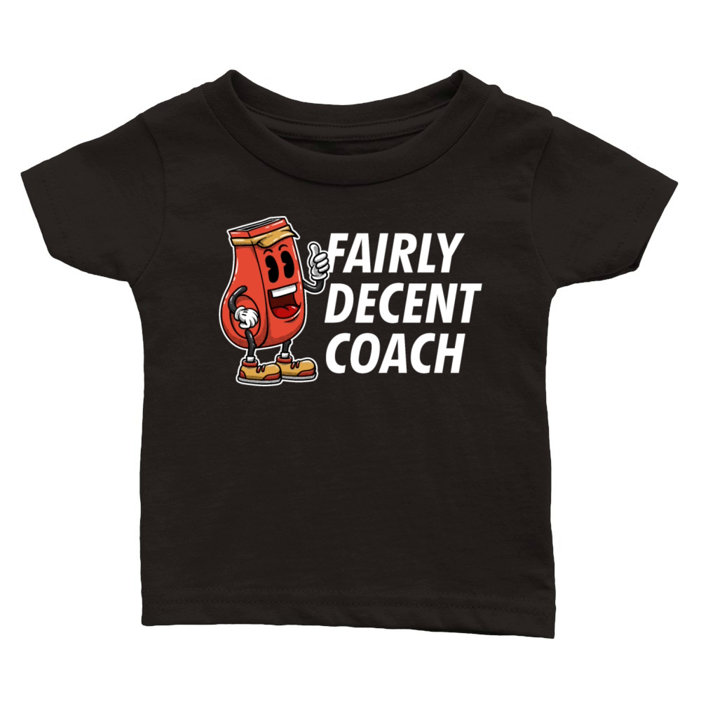 Fairly Decent Coach Sayings Coaching Quotes Mentor Classic Baby Crewneck T-shirt