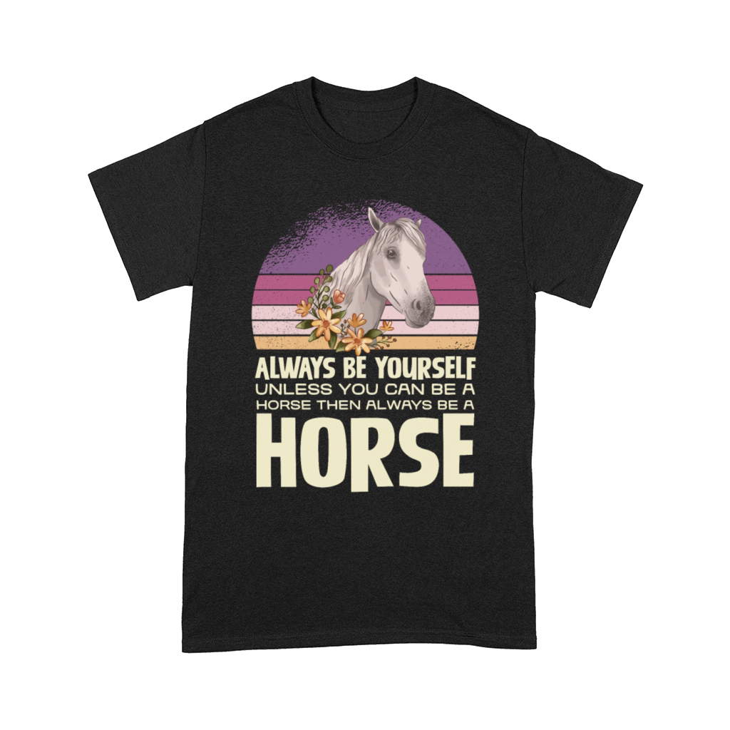 Always Be Yourself Horse Inspirational Quote Comfort T-shirt