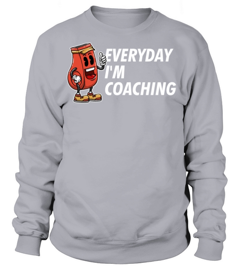 Everyday Im Coaching Funny Coach Humor Mentor Sarc Sweatshirt Unisex