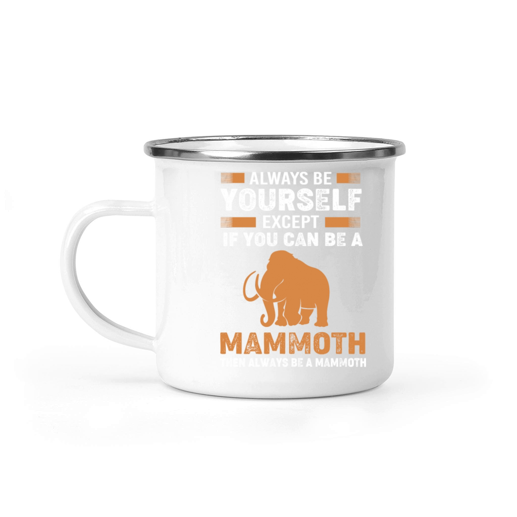 Always Be Yourself Except Vintage Woolly Mammoth Camping Mug