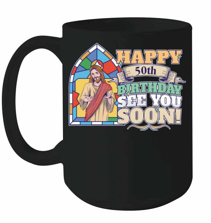 Happy 50th Birthday See You Soon Funny Jesus Meme Ceramic Mug