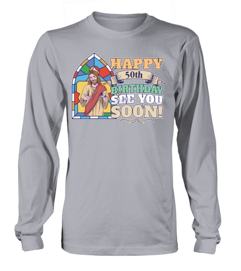 Happy 50th Birthday See You Soon Funny Jesus Meme Long sleeved Unisex