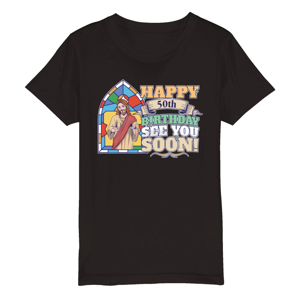 Happy 50th Birthday See You Soon Funny Jesus Meme Organic Kids Crewneck T-shirt