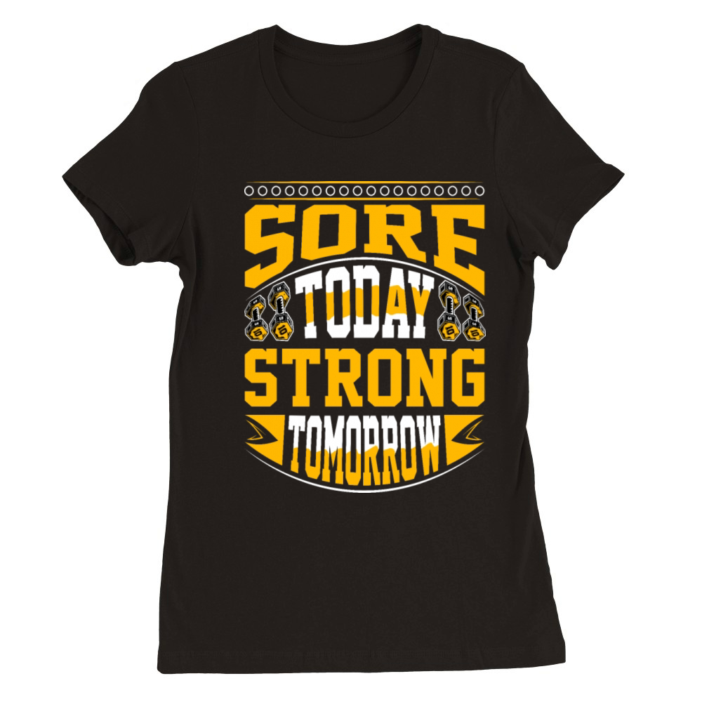 Sore Today Strong Tomorrow - Gym Motivation Premium Womens Crewneck T-shirt