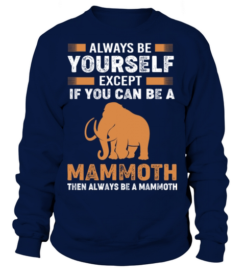 Always Be Yourself Except Vintage Woolly Mammoth Sweatshirt Unisex