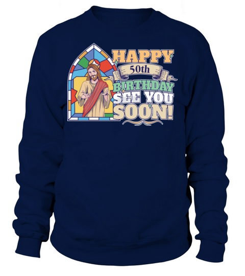 Happy 50th Birthday See You Soon Funny Jesus Meme Sweatshirt Unisex