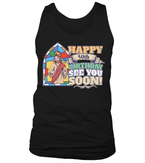 Happy 50th Birthday See You Soon Funny Jesus Meme Tank Top Unisex