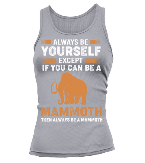 Always Be Yourself Except Vintage Woolly Mammoth Tank top Woman