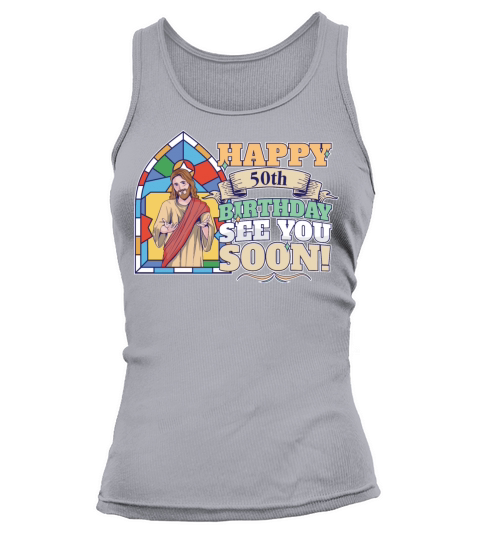 Happy 50th Birthday See You Soon Funny Jesus Meme Tank top Woman