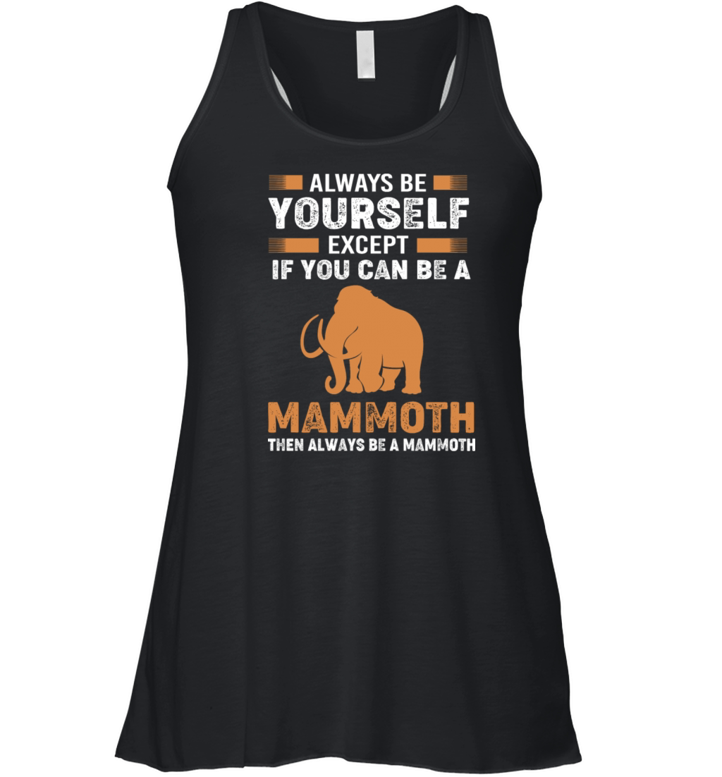 Always Be Yourself Except Vintage Woolly Mammoth Women's Flowy Tank Top