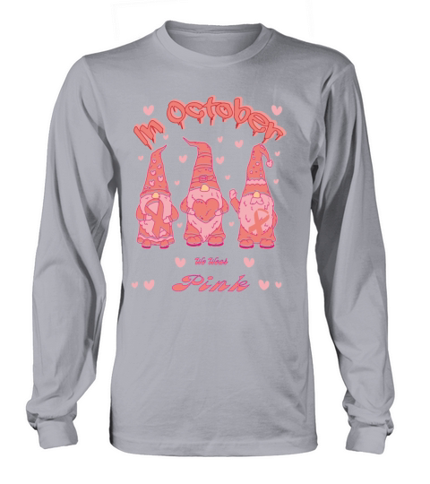 in October we wear pink Long sleeved Unisex
