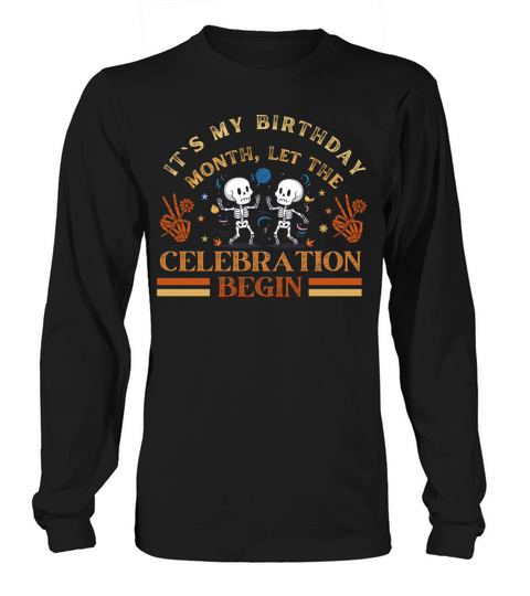 Its My Birthday Month Let The Celebration Begin Long sleeved Unisex