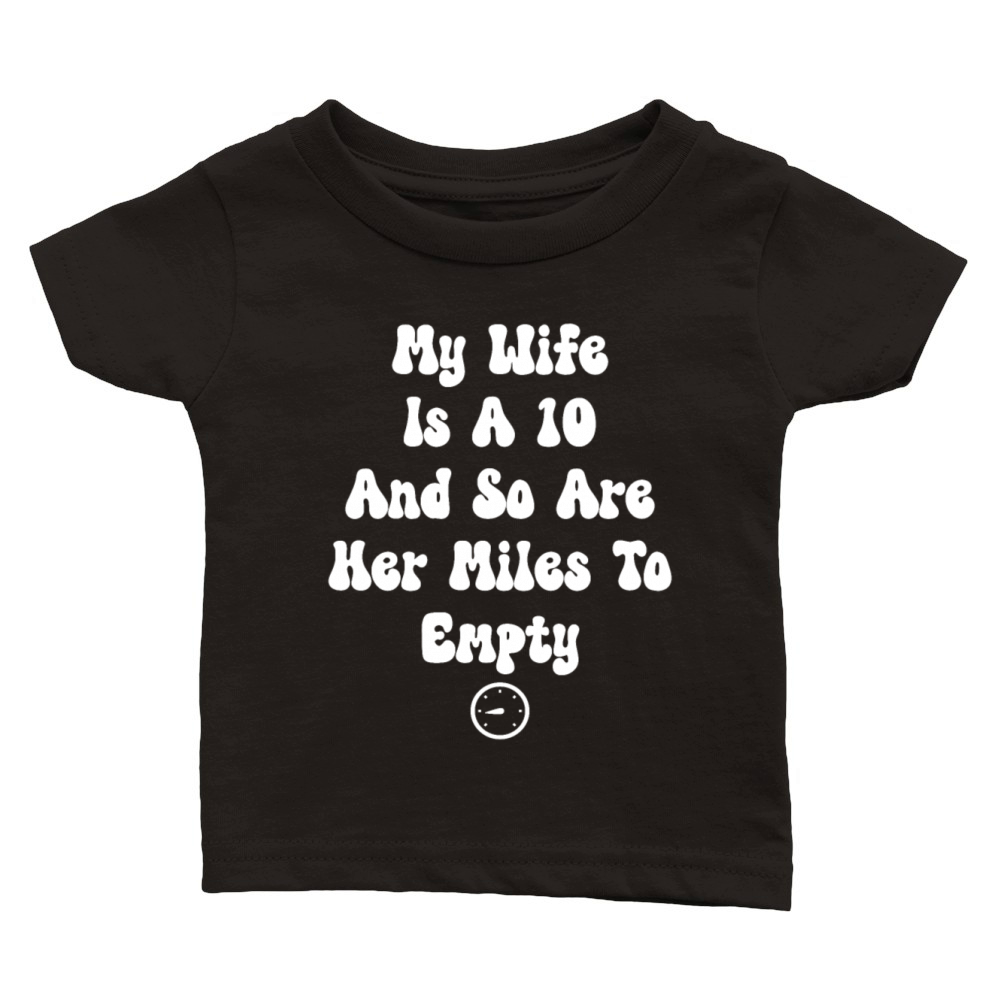 My Wife Is A 10 And So Are Her Miles To Empty Classic Baby Crewneck T-shirt