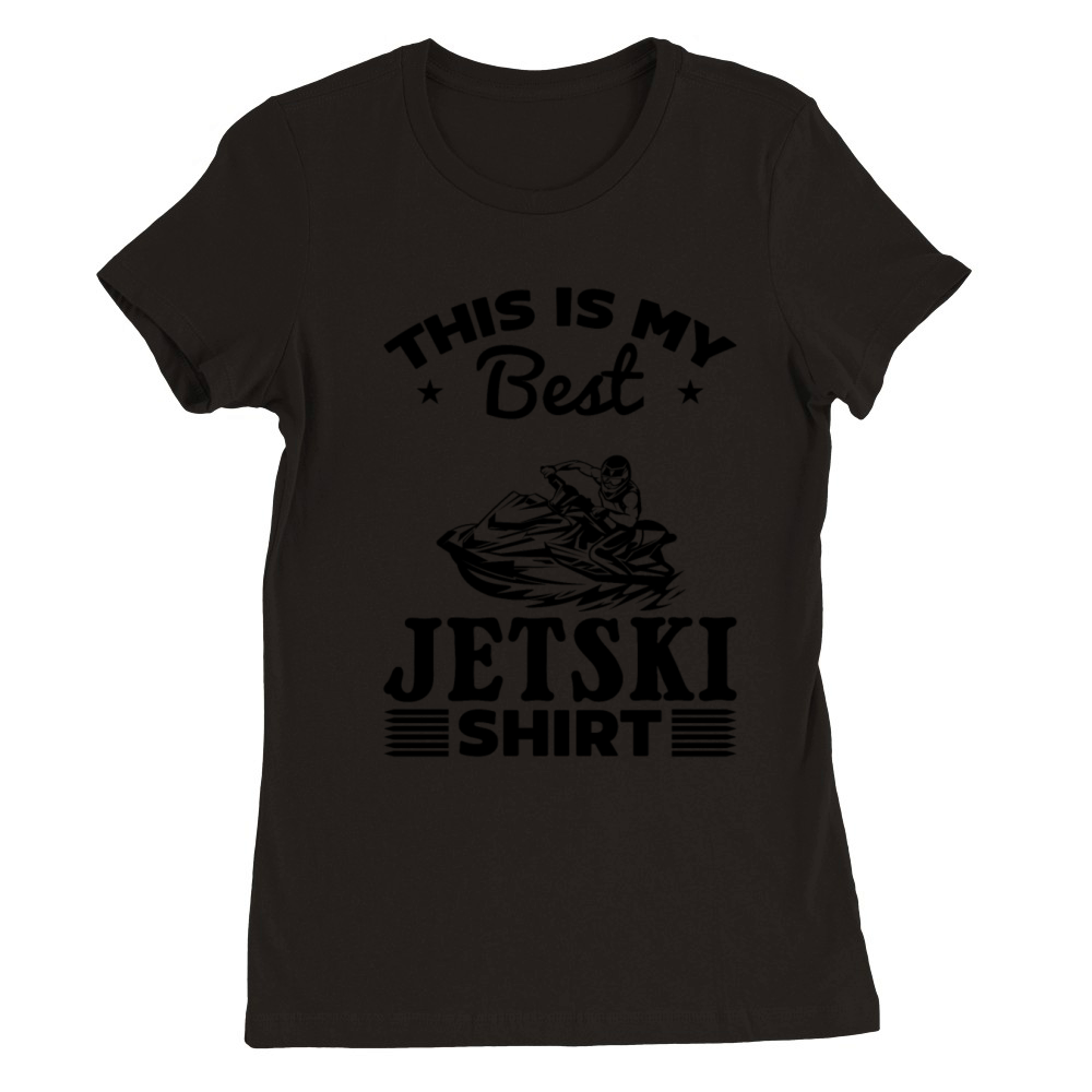 This is my best Jetski shirt Jetski Rider Jetski D Premium Womens Crewneck T-shirt