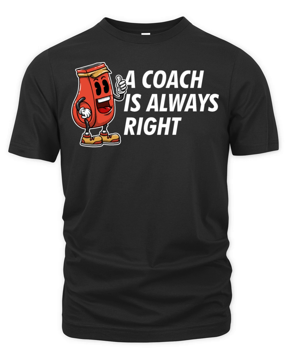 A Coach Is Always Right Funny Coaching Humor Mento Organic Unisex T-shirt