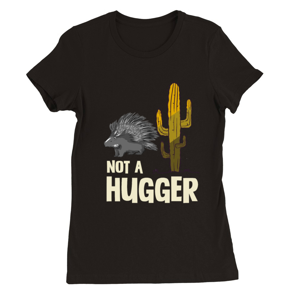 Not A Hugger Porcupine Cactus Humor Graphic Premium Womens Crewneck T-shirt