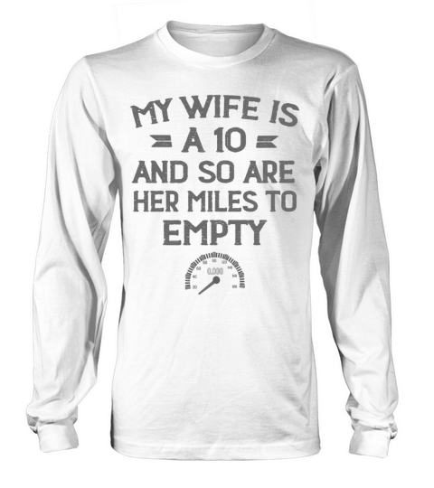 My Wife Is A 10 And So Are Her Miles To Empty Long sleeved Unisex