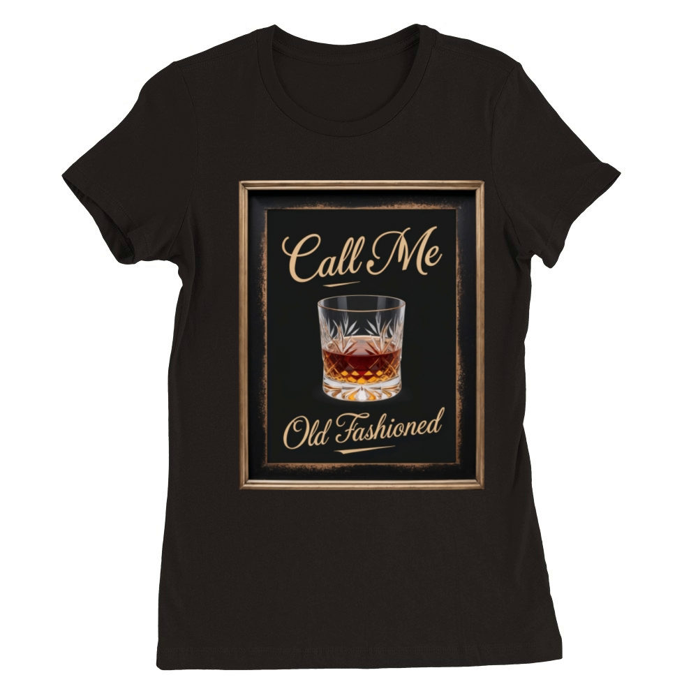 Call Me Old Fashioned Whiskey Funny Premium Womens Crewneck T-shirt