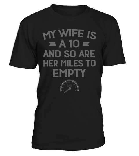 My Wife Is A 10 And So Are Her Miles To Empty T-Shirt Unisex