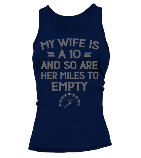 My Wife Is A 10 And So Are Her Miles To Empty Tank top Woman