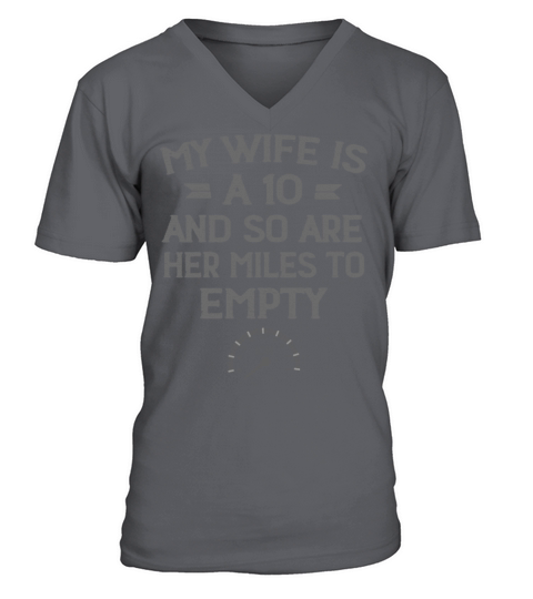 My Wife Is A 10 And So Are Her Miles To Empty V-Neck T-shirt