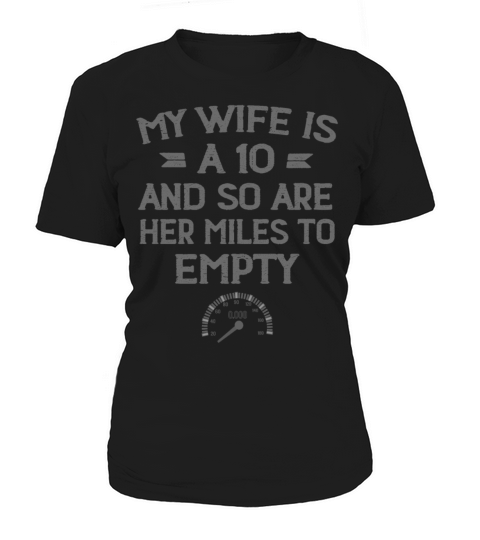 My Wife Is A 10 And So Are Her Miles To Empty Women's T-Shirt