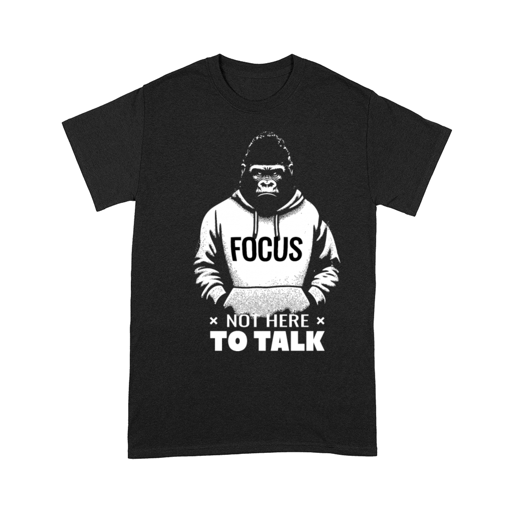 Gorilla Quote Not Here To Talk Determination Comfort T-shirt