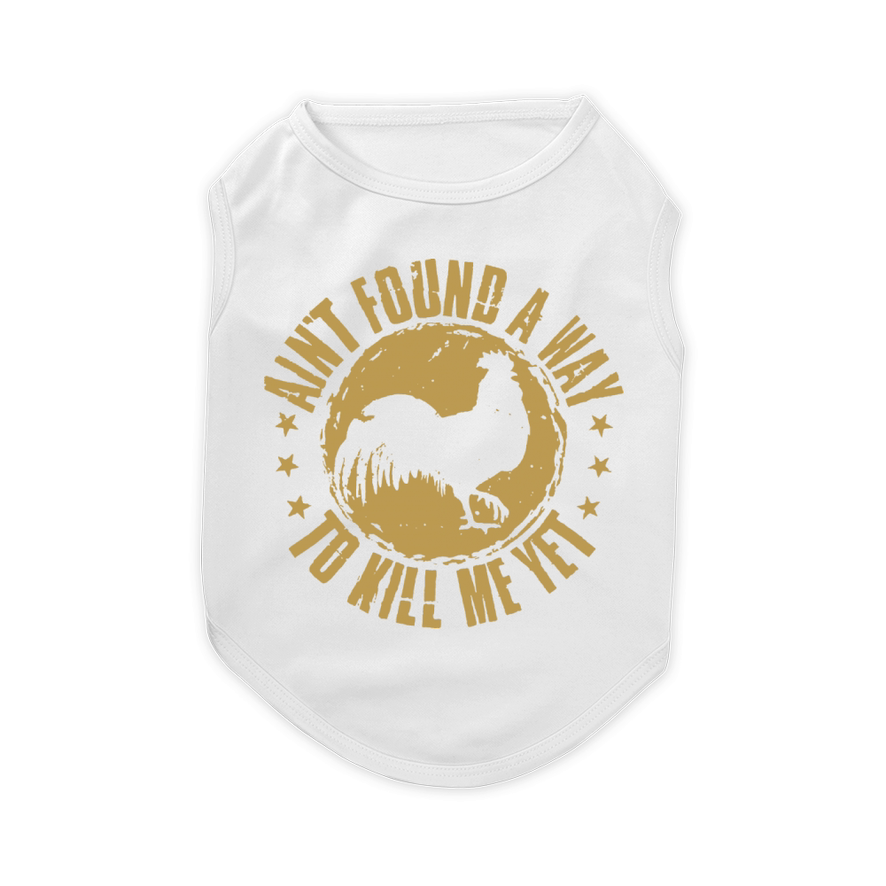 Ain't found a way to kill me yet rooster Pet T-Shirt