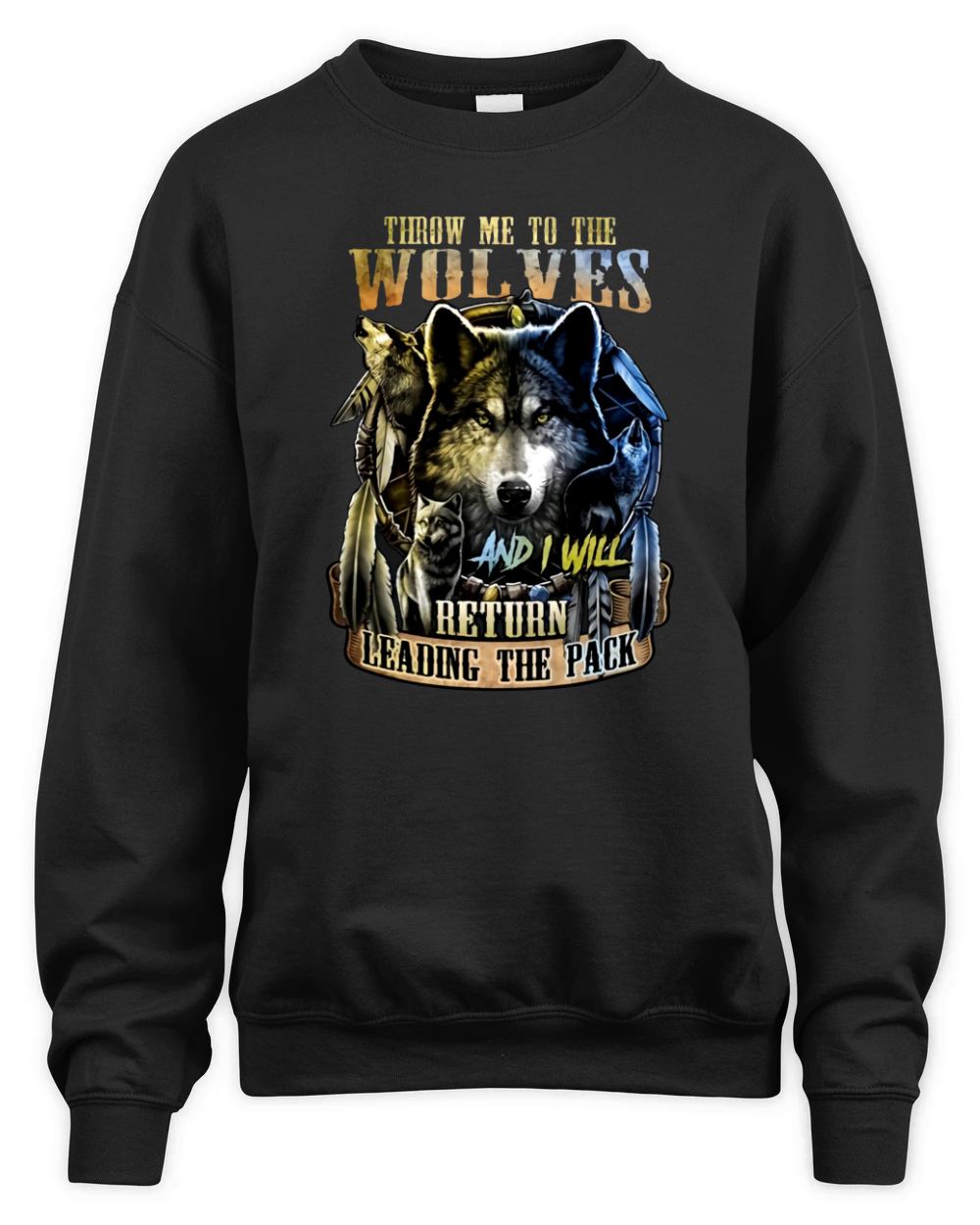 Throw Me To The Wolves And I Will Return Leading The Pack Unisex Premium Crewneck Sweatshirt