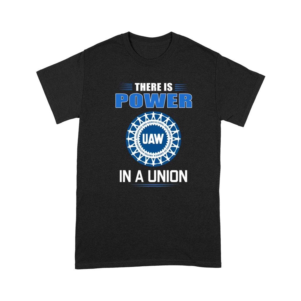 UAW United Automobile Workers there is power in a union shirt Premium T-shirt