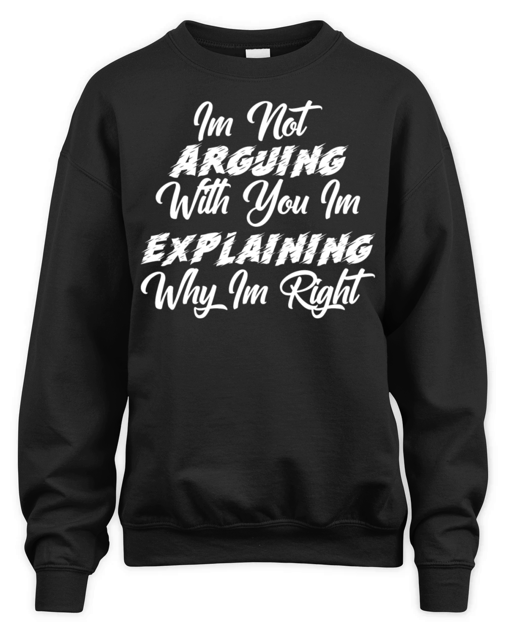 Im Not Arguing With You Im Explaining Why Im Right Unisex Premium Crewneck Sweatshirt