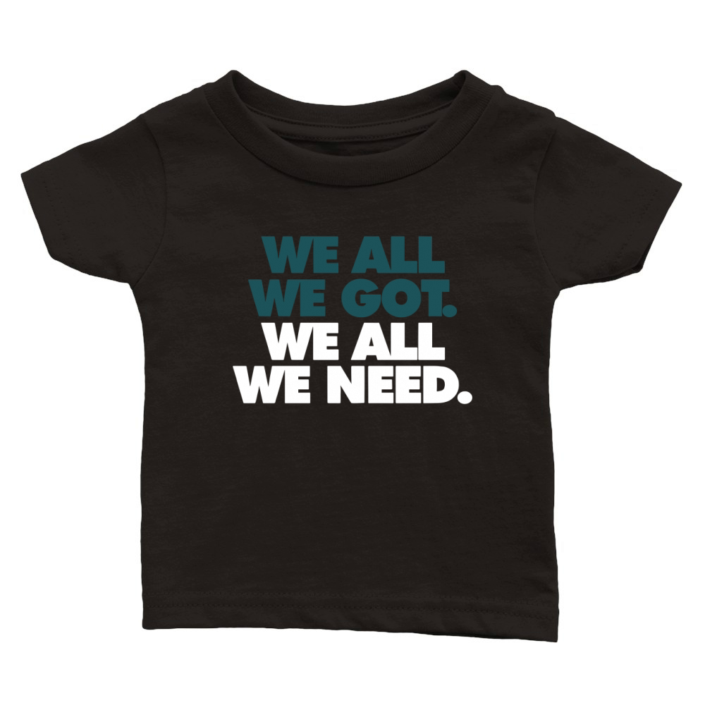 WE ALL WE GOT WE ALL WE NEED Classic Baby Crewneck T-shirt